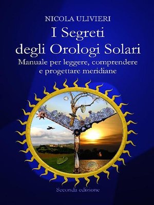 cover image of I segreti degli orologi solari. Manuale per leggere, comprendere e progettare meridiane. Con aggiornamento online